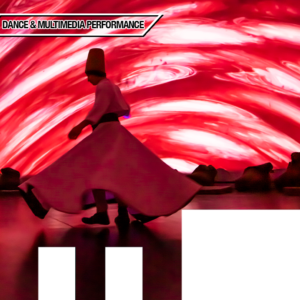 Image of whirling Dervish dancer performing Sema (turning ritual) in front of swirling red lights. Text reads: Dance & Multimedia Performance.