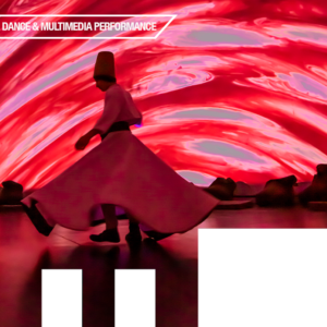 Image of whirling Dervish dancer performing Sema (turning ritual) in front of swirling red lights. Text reads: Dance & Multimedia Performance.