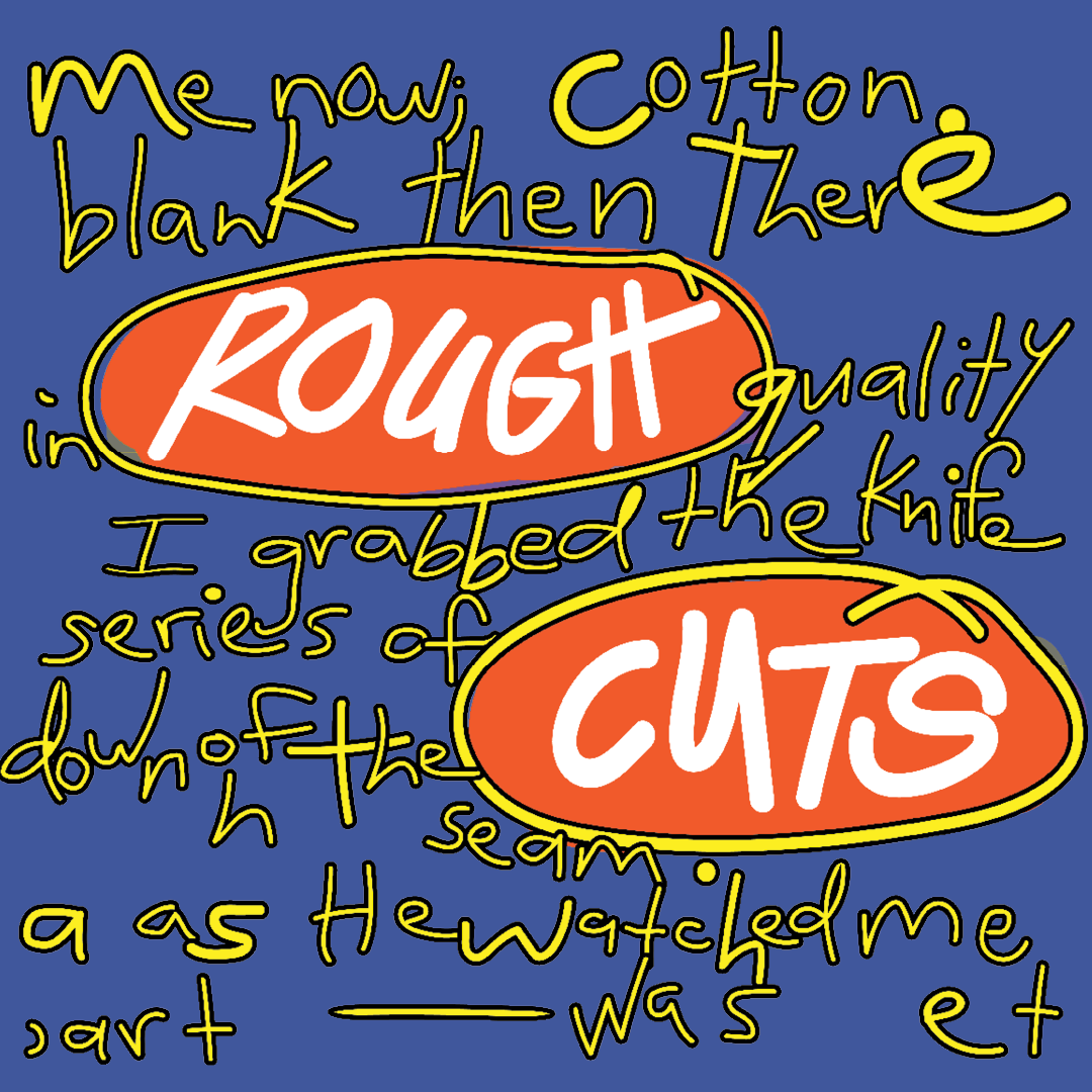 Rough Cuts #2 Scribbled yellow text on a blue background with the words ROUGH and CUTS circled and highlighted in red in the photo.